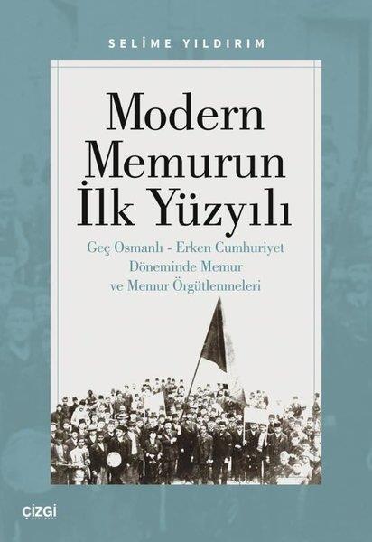 Selime YıldırımKamuModern Memurun İlk Yüzyılı-Genç Osmanlı - Erken Cumhuriyet Döneminde Memur ve Memur Örgütlenmeleri