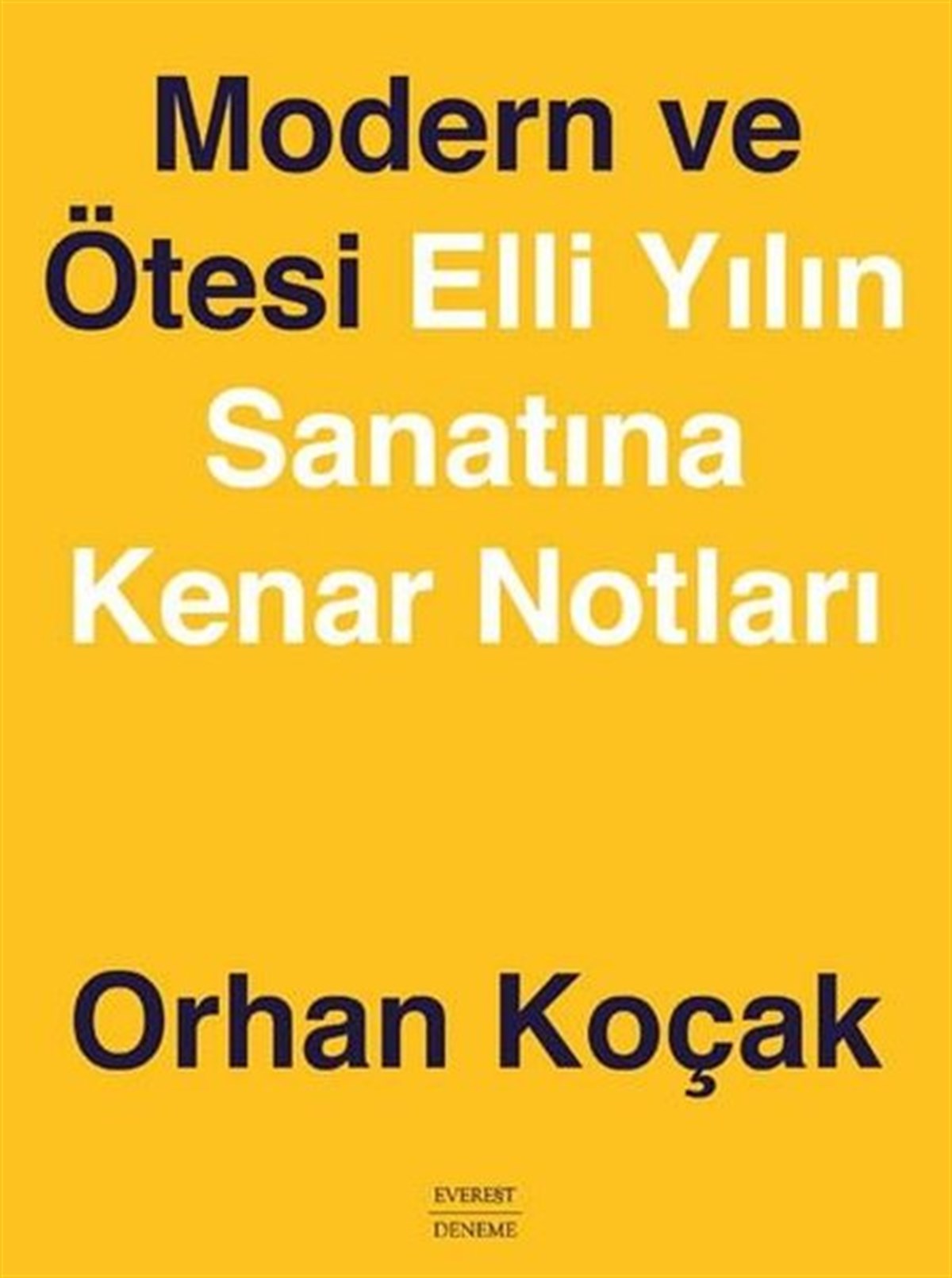 Orhan KoçakDeneme KitaplarıModern ve Ötesi - Elli Yılın Sanatına Kenar Notları
