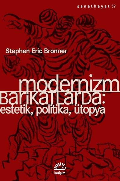 Stephen Eric BronnerSanat Kuramı KitaplarıModernizm Barikatlarda: Estetik Politika Ütopya
