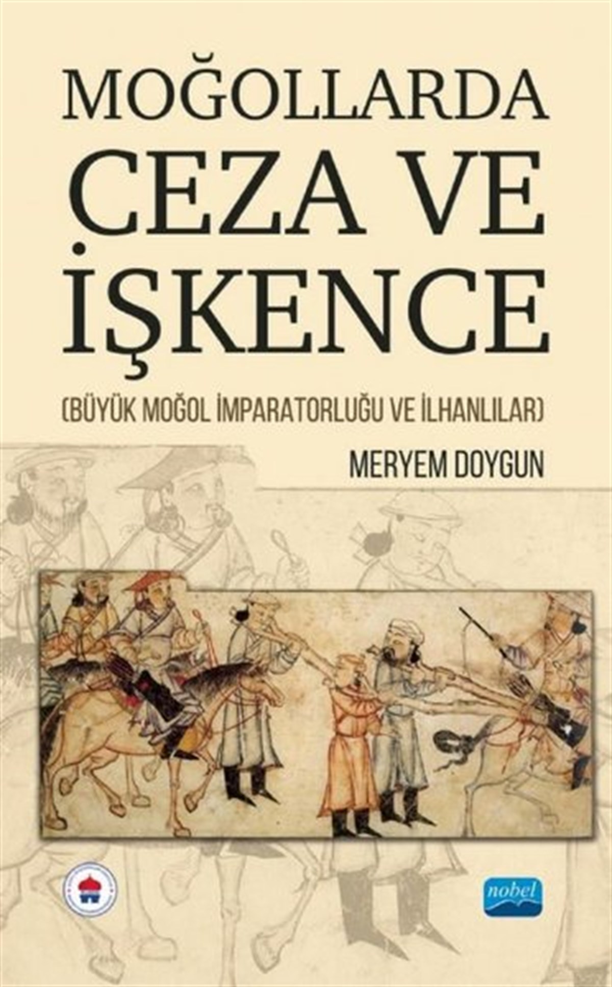 Meryem DoygunDünya TarihiMoğollarda Ceza ve İşkence - Büyük Moğol İmparatorluğu ve İlhanlılar