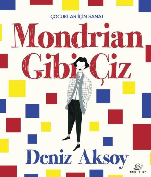 Deniz AksoyEtkinlik KitaplarıMondrian Gibi Çiz - Çocuklar İçin Sanat