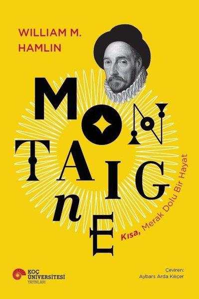 William M. HamlinFelsefe BilimiMontaigne Kısa Merak Dolu Bir Hayat