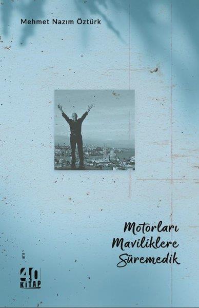 Mehmet Nazım ÖztürkAnı & Mektup & Günlük KitaplarıMotorları Maviliklere Süremedik