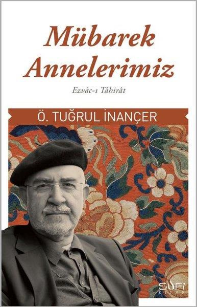 Ö. Tuğrul İnançerTasavvuf KitaplarıMübarek Annelerimiz: Ezvac-ı Tahirat