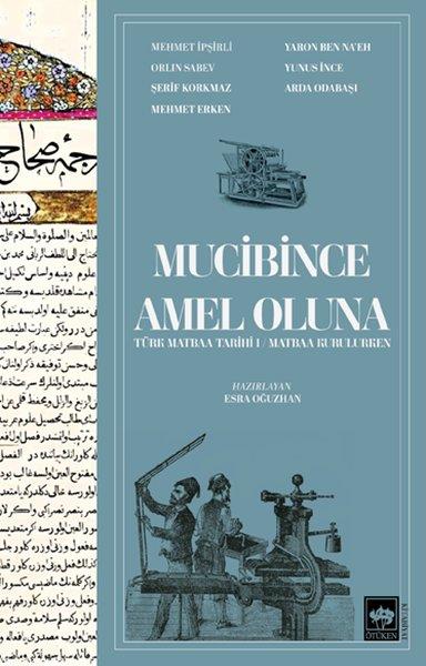 KolektifOsmanli TarihiMucibince Amel Oluna: Türk Matbaa Tarihi 1 - Matbaa Kurulurken