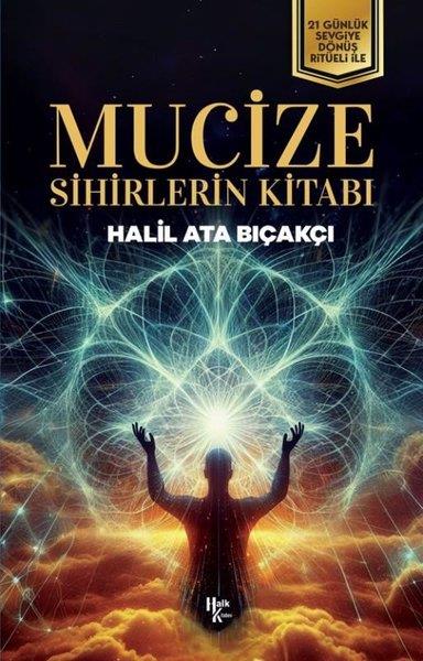 Halil Ata BıçakçıKişisel Gelişim KitaplarıMucize: Sihirlerin Kitabı - 21 Günlük Sevgiye Dönüş Ritüeli İle