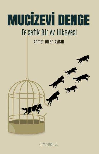 Ahmet Turan AyhanTürk RomaniMucizevi Denge - Felsefik Bir Av Hikayesi