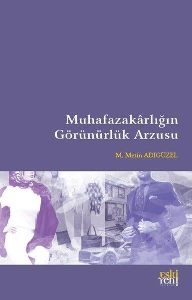 M. Metin AdıgüzelDinMuhafazakarlığın Görünürlük Arzusu