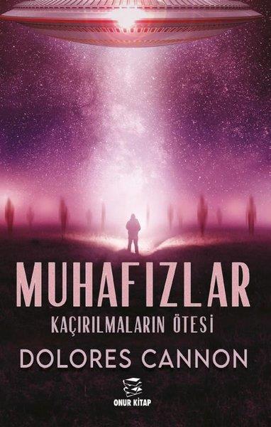 Dolores CannonParapsikoloji KitaplarıMuhafızlar - Kaçırılmaların Ötesi
