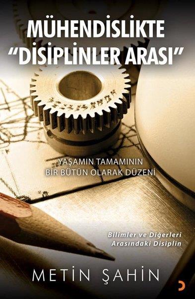 Metin ŞahinPopüler Bilim KitaplarıMühendislikte Disiplinler Arası - Yaşamın Tamamının Bir Bütün Olarak Düzeni