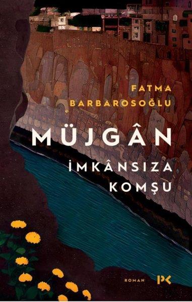 Fatma BarbarosoğluTürkiye RomanMüjgan: İmkansıza Komşu