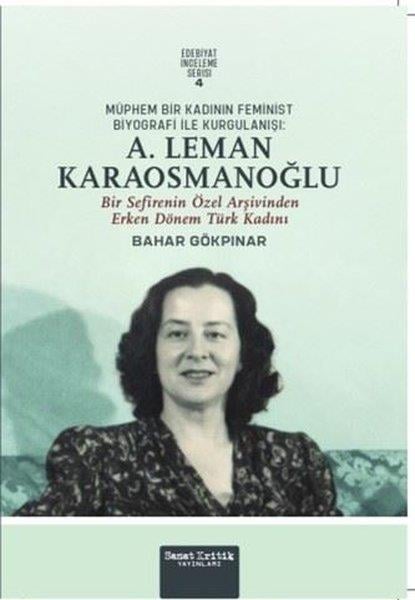Bahar GökalpKritik & Theorie & AnalyseMüphem Bir Kadının Feminist Biyografi İle Kurgulanışı: A. Leman Karaosmanoğlu