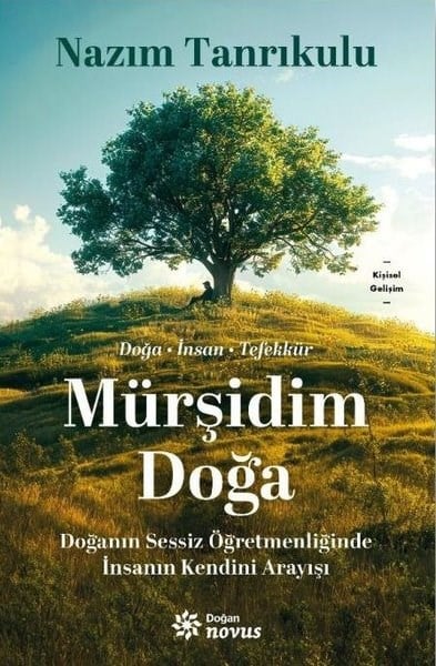 Nazım TanrıkuluKişisel Gelişim KitaplarıMürşidim Doğa - Doğanın Sessiz Öğretmenliğinde İnsanın Kendini Arayışı