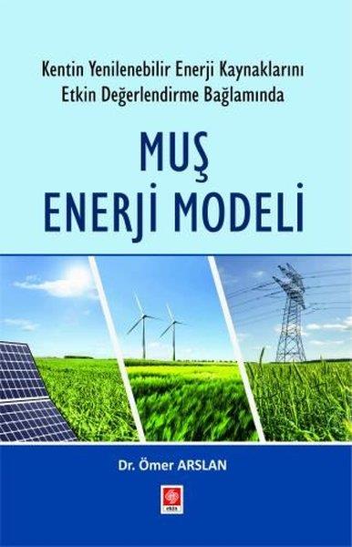 Ömer ArslanEğitimMuş Enerji Modeli - Kentin Yenilenebilir Enerji Kaynaklarını Etkin Değerlendirme Bağlamında