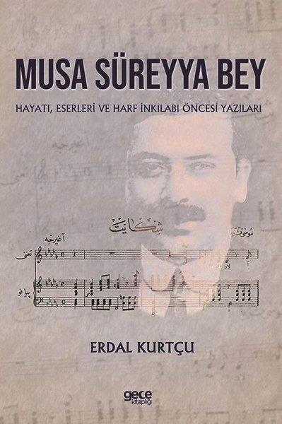 Erdal KurtçuKritik & Theorie & AnalyseMusa Süreyya Bey: Hayatı, Eserleri ve Harf İnkilabı Öncesi Yazıları
