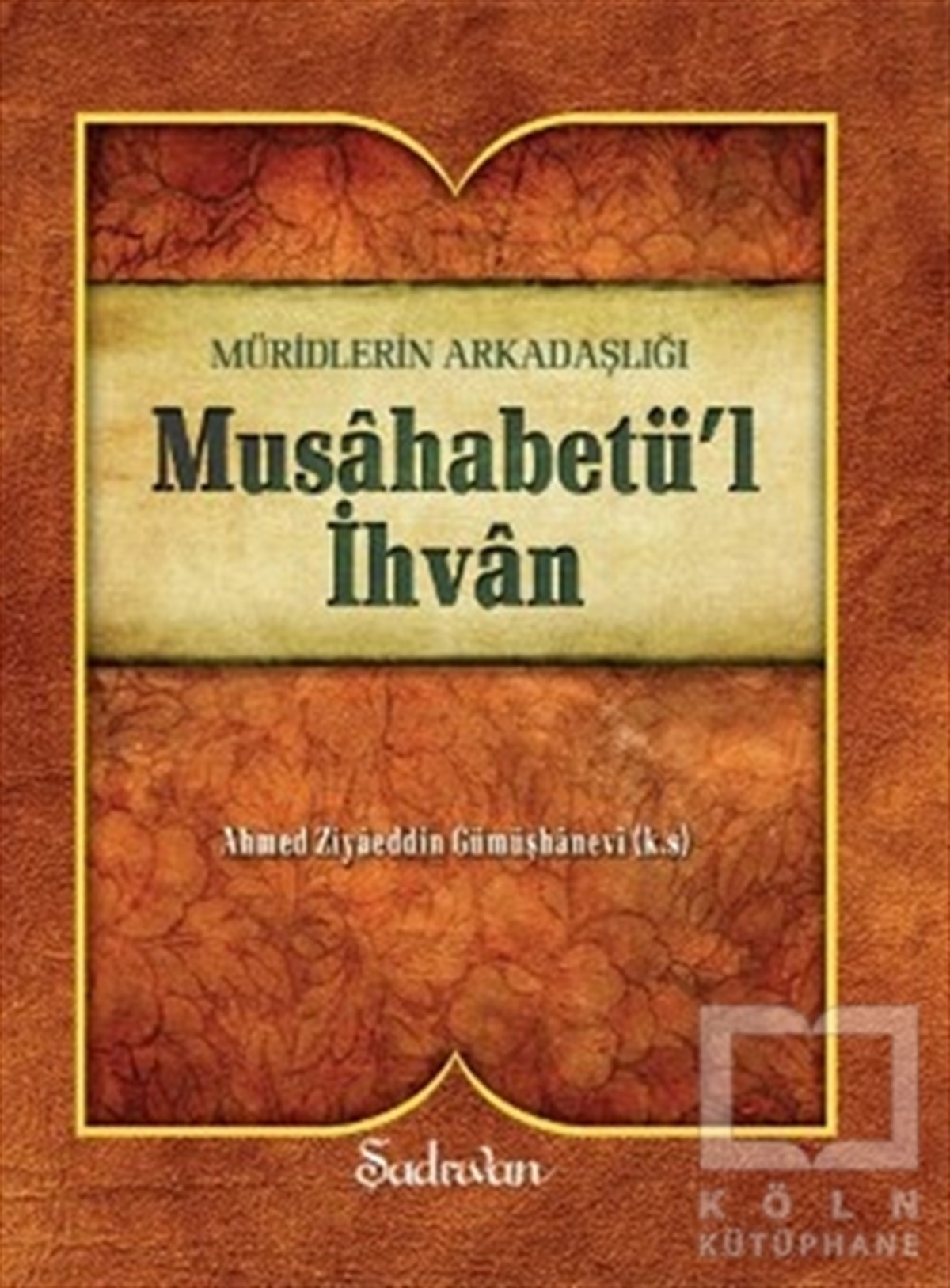 Ahmed Ziyaüddin GümüşhaneviTasavvuf - Mezhepler - TarikatlarMusahabetü’l İhvan