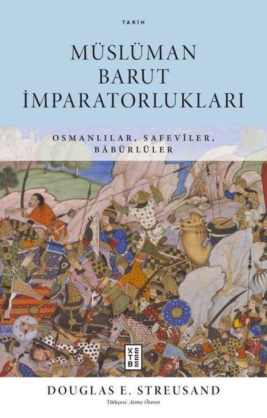 Douglas E. StreusandDünya TarihiMüslüman Barut İmparatorlukları - Osmanlılar Safeviler Babürlüler