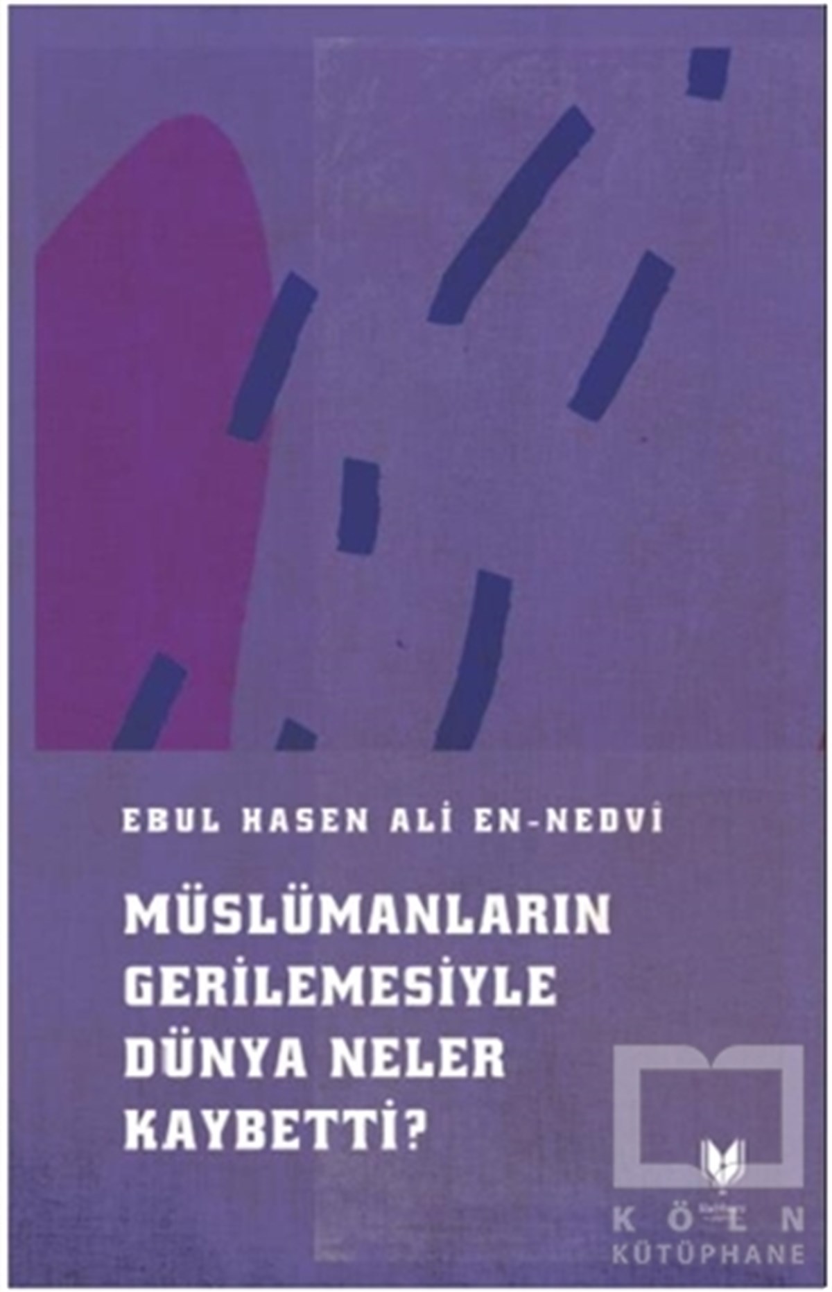 Ebul Hasen Ali en-NedviIslamische BildungsbücherMüslümanların Gerilemesiyle Dünya Neler Kaybetti?