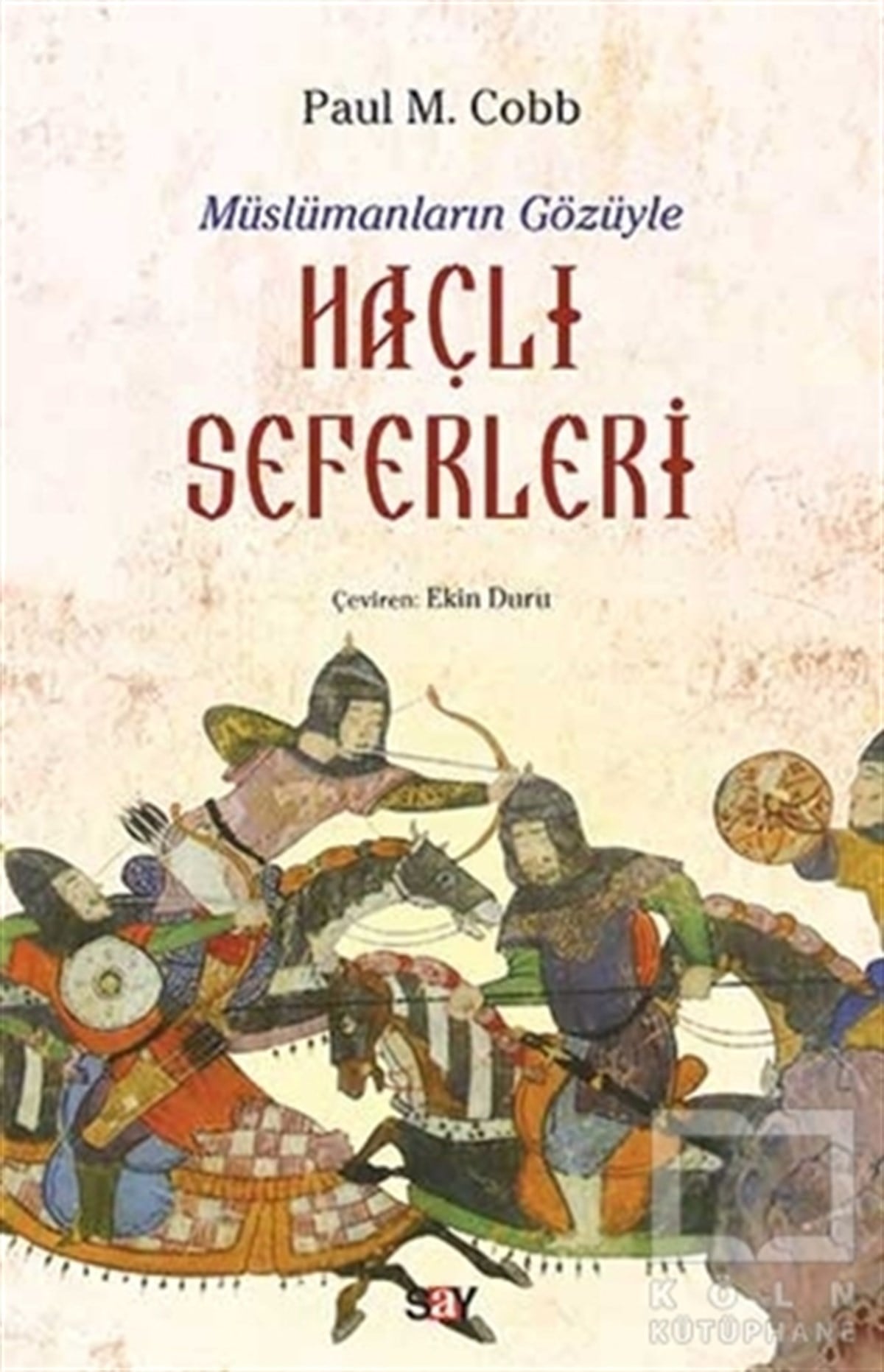 Paul M. CobbAraştırma - İncelemeMüslümanların Gözüyle Haçlı Seferleri
