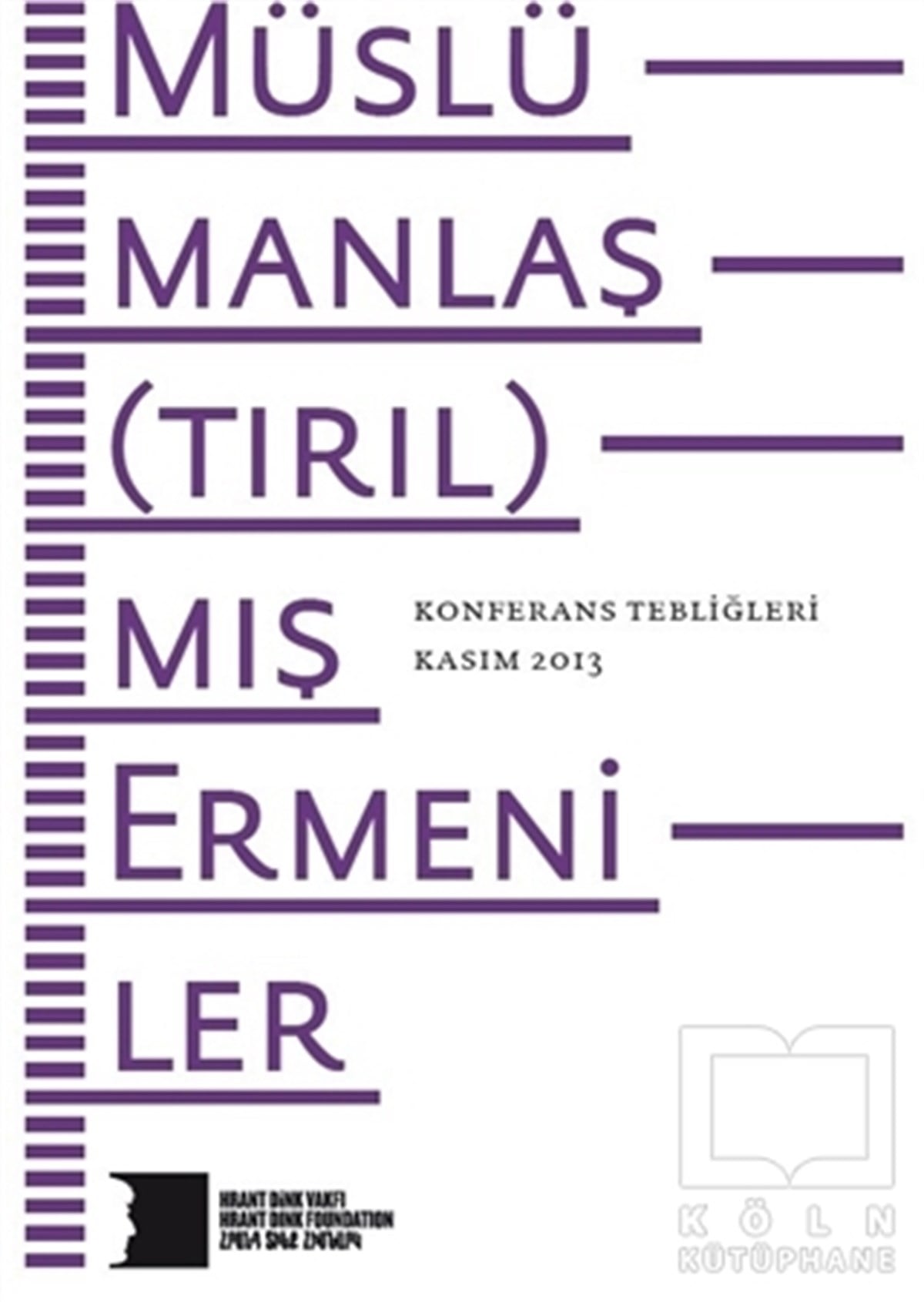 KolektifAraştırma-İncelemeMüslümanlaş(tırıl)mış Ermeniler Konferans Tebliğleri Kasım 2013