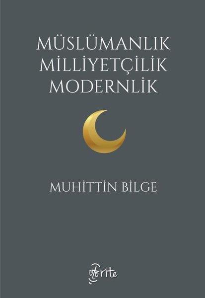 Muhittin BilgeFelsefe BilimiMüslümanlık Milliyetçilik Modernlik