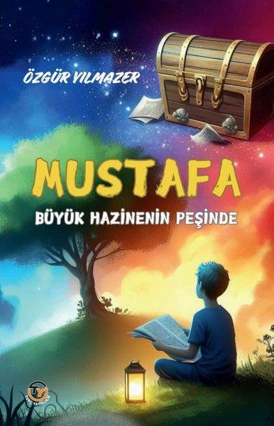 Özgür YılmazerÇocuk Gençlik RomanlarıMustafa - Büyük Hazinenin Peşinde