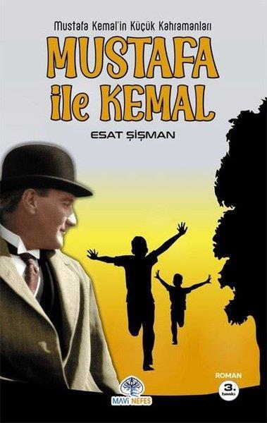 Esat ŞişmanTürkiye RomanMustafa İle Kemal - Mustafa Kemal'in Küçük Kahramanları