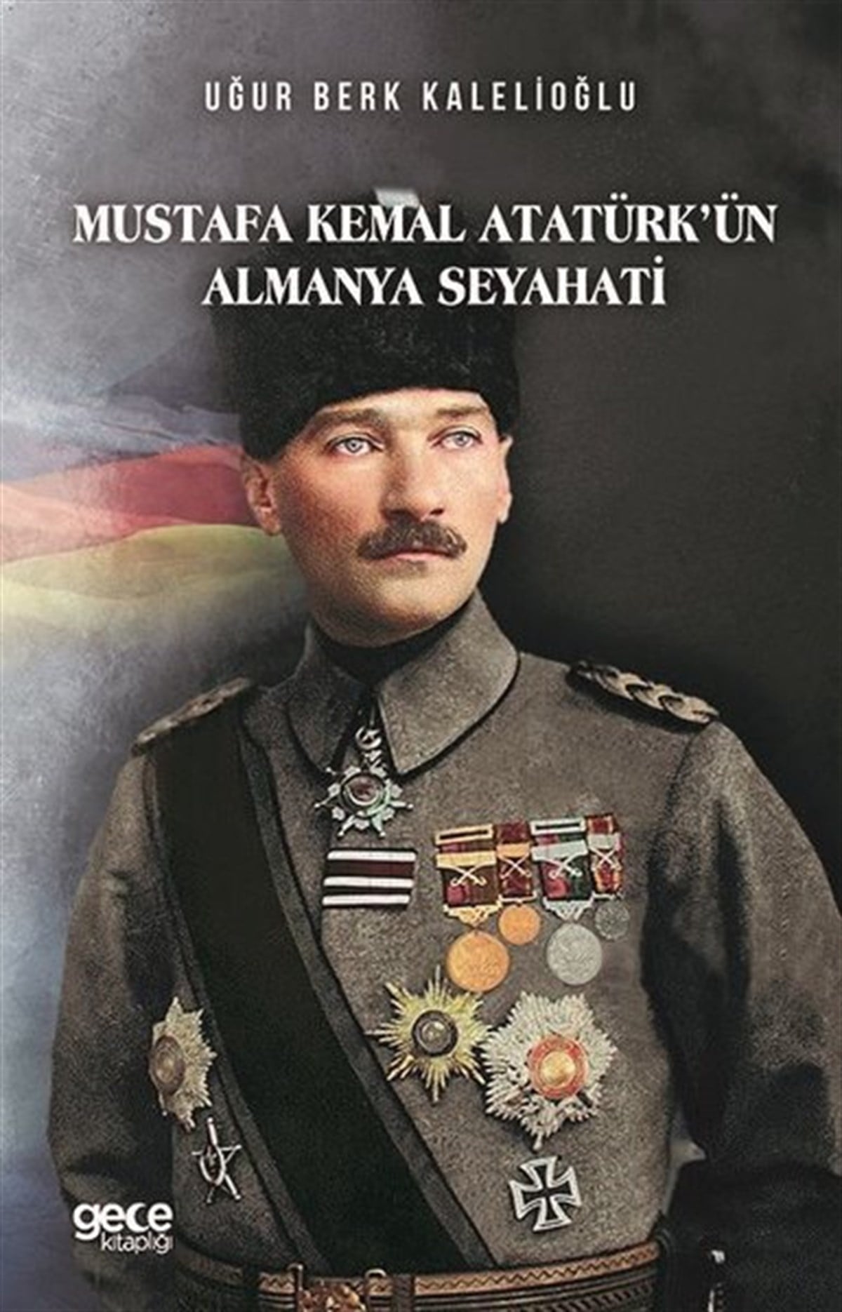 Uğur Berk KalelioğluMustafa Kemal Atatürk BücherMustafa Kemal Atatürk'ün Almanya Seyahati