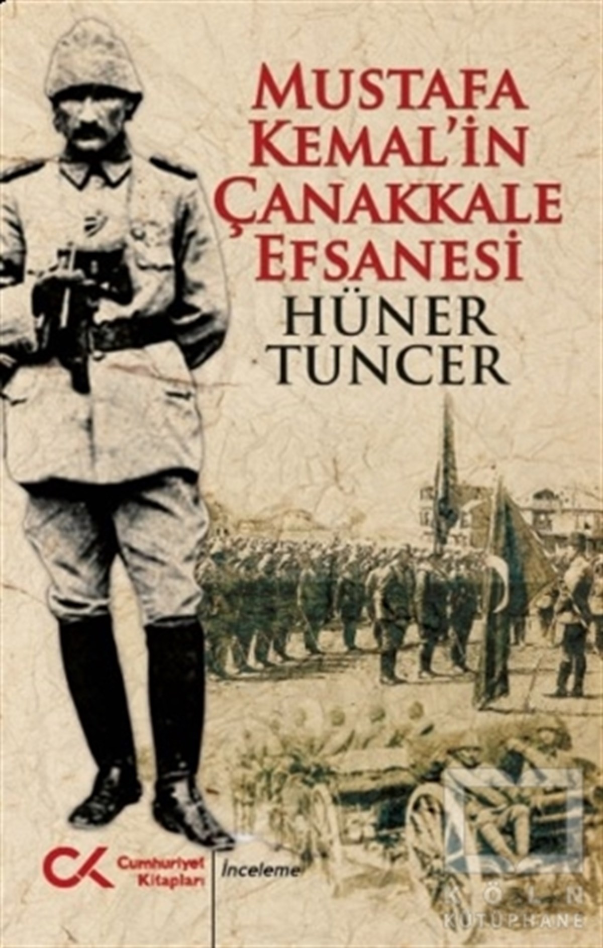 Hüner TuncerTürkiye ve Cumhuriyet Tarihi KitaplarıMustafa Kemal’in Çanakkale Efsanesi