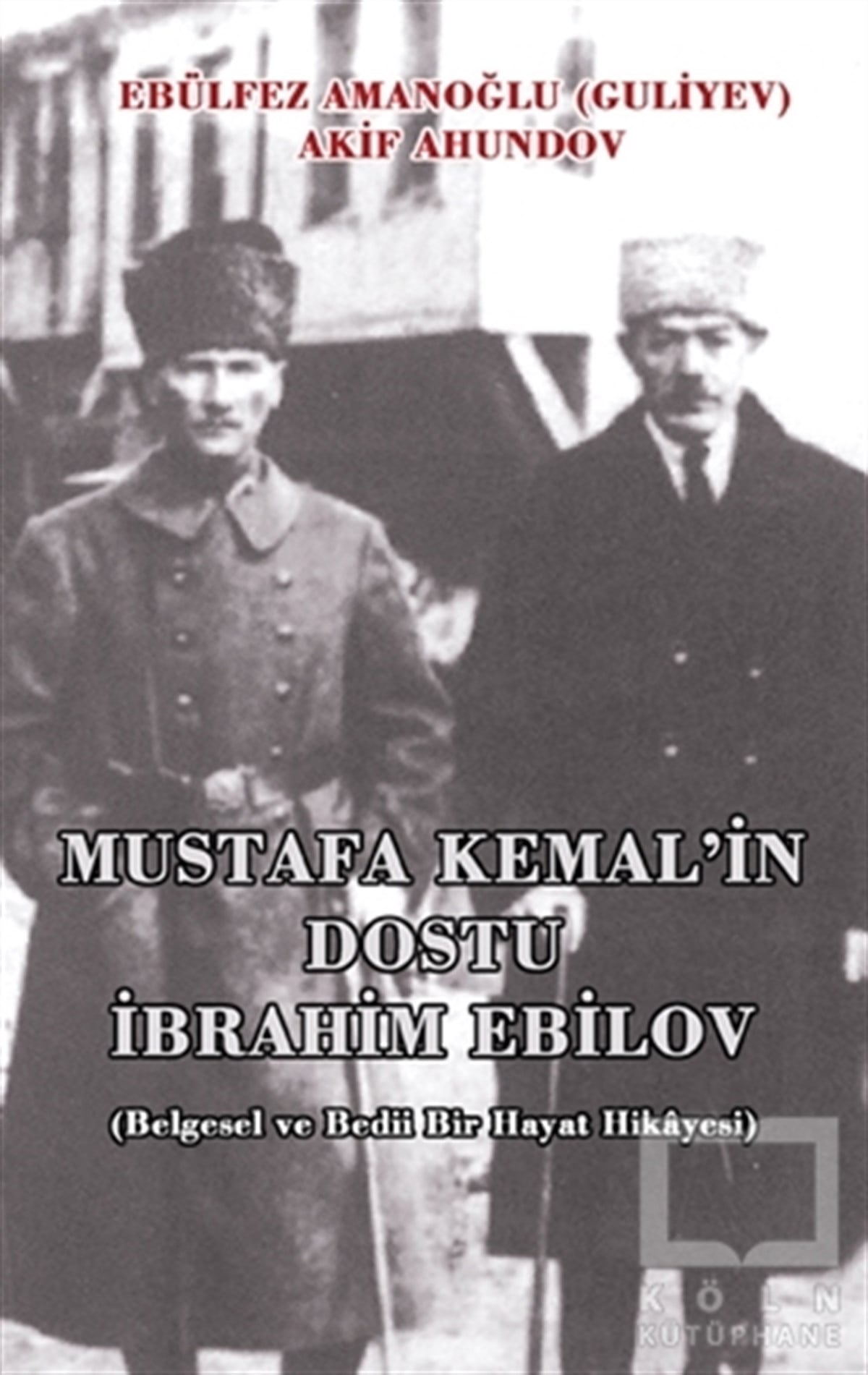 Ebulfez AmanoğluÖnemli Olaylar ve Biyografi - OtobiyografiMustafa Kemal'in Dostu İbrahim Ebilov
