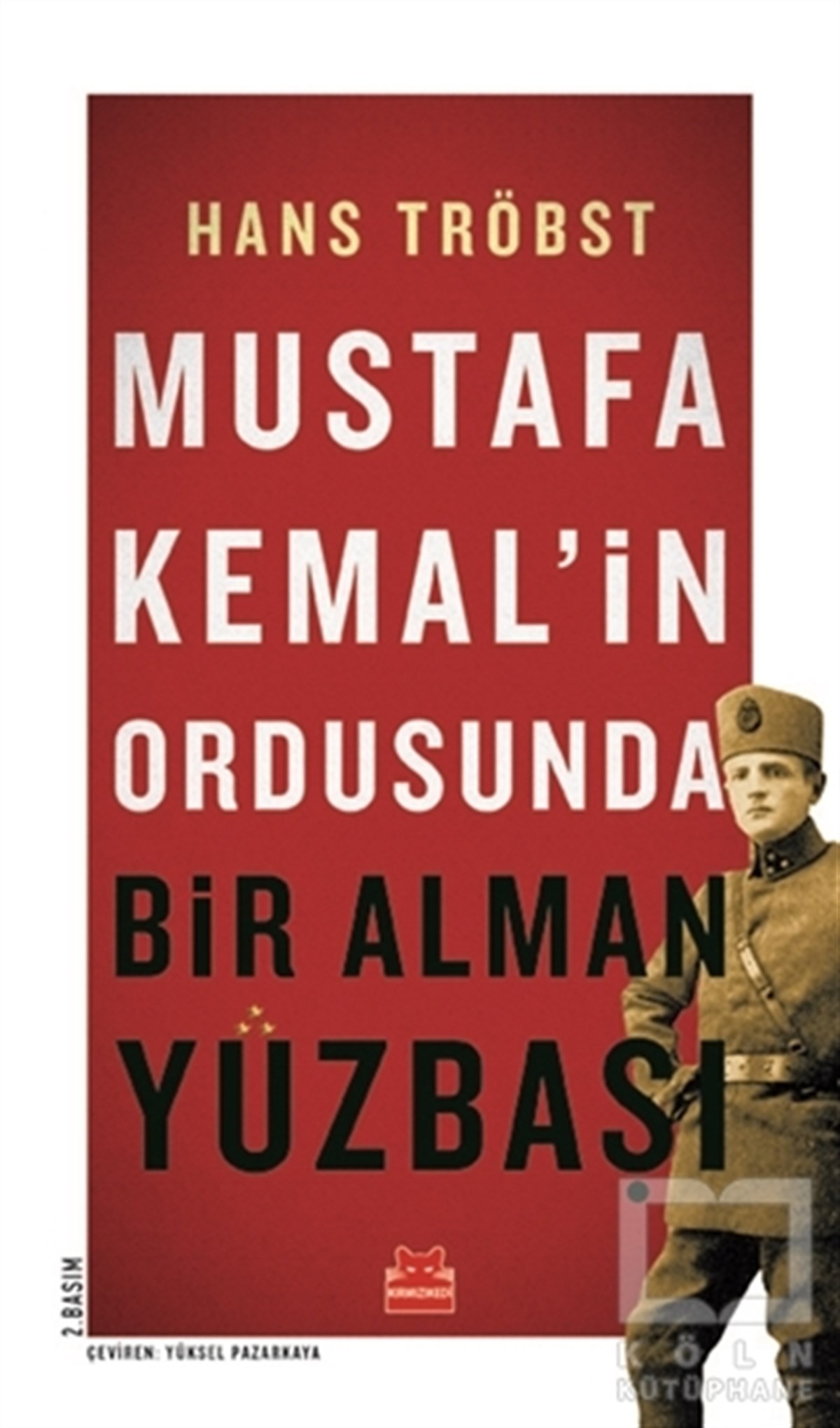 Hans TröbstMustafa Kemal AtatürkMustafa Kemal’in Ordusunda Bir Alman Yüzbaşı