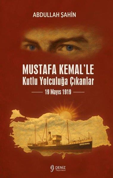 Abdullah ŞahinMustafa Kemal Atatürk KitaplarıMustafa Kemal'le Kutlu Yolculuğa Çıkanlar - 19 Mayıs 1919