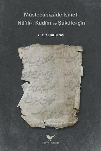 Yusuf Can TıraşKritik & Theorie & AnalyseMüstecabizade İsmet - Na'ili-i Kadim ve Şükufe-çin