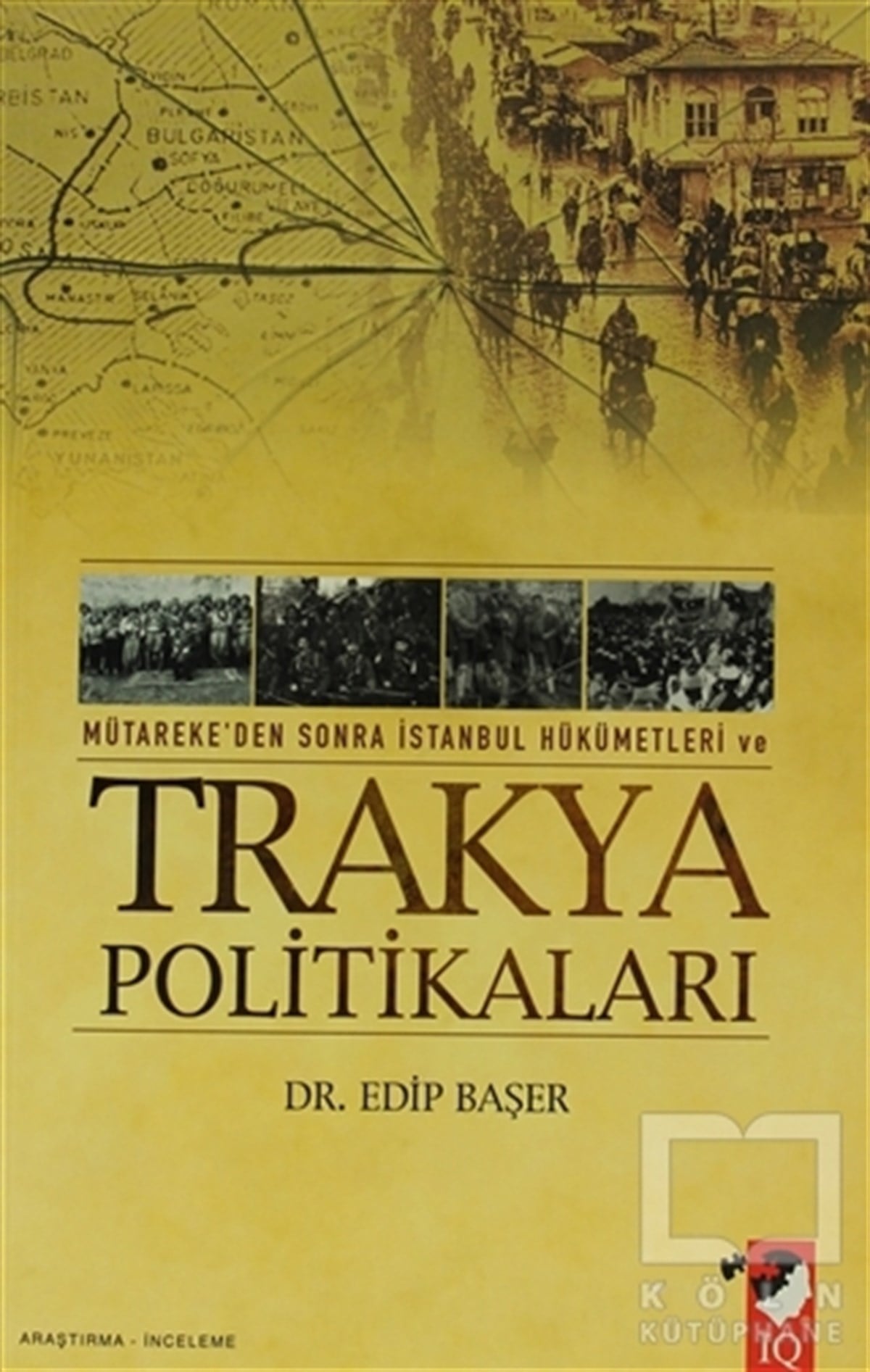 Edip BaşerAraştırma - İncelemeMütareke'den Sonra İstanbul Hükümetleri Ve Trakya Politikaları
