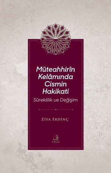 Ziya Erdinçİslami KitaplarMüteahhir'in Kelamında Cismin Hakikati - Süreklilik ve Değişim