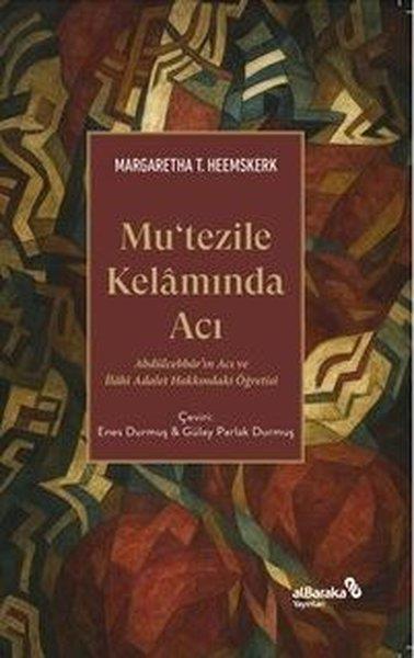 Margaretha T. HeemskerkFelsefe BilimiMu'tezile Kelamında Acı - Abdulcebbar'ın Acı ve İlahi Adalet Hakkındaki Öğretisi
