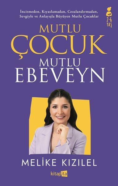 Melike KızılelÇocuk Gelisim KitaplariMutlu Çocuk Mutlu Ebeveyn (2 - 6 Yaş)