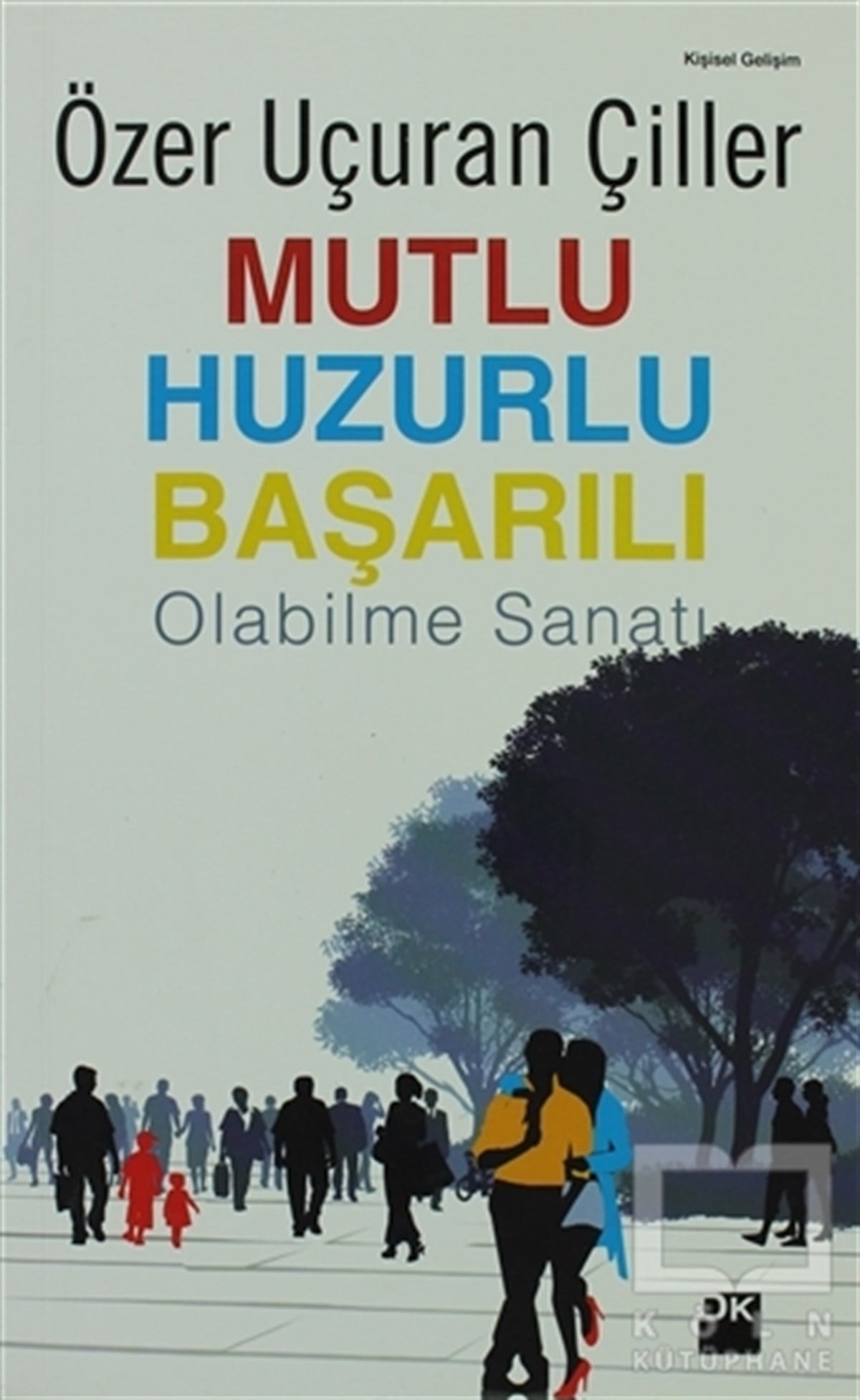 Özer Uçuran ÇillerKişisel GelişimMutlu Huzurlu Başarılı Olabilme Sanatı