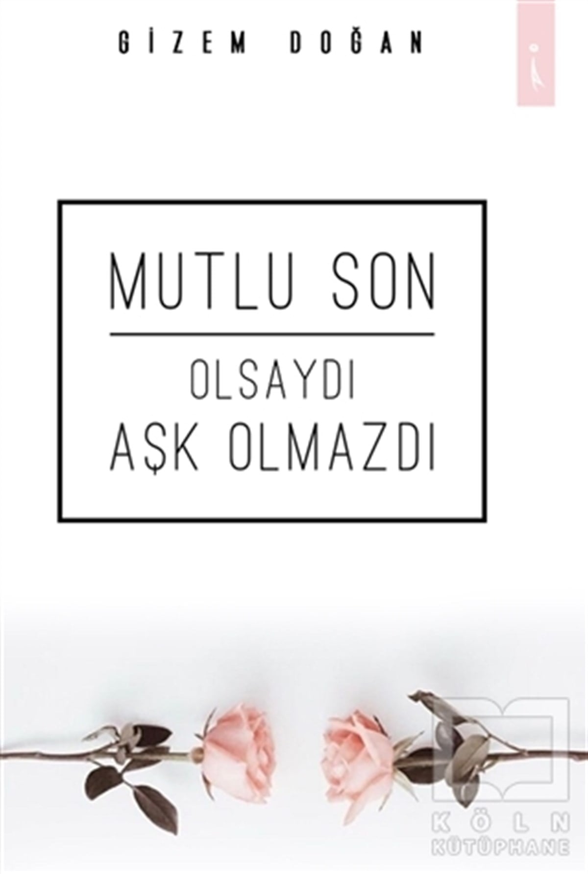 Gizem DoğanRomanMutlu Son Olsaydı Aşk Olmazdı