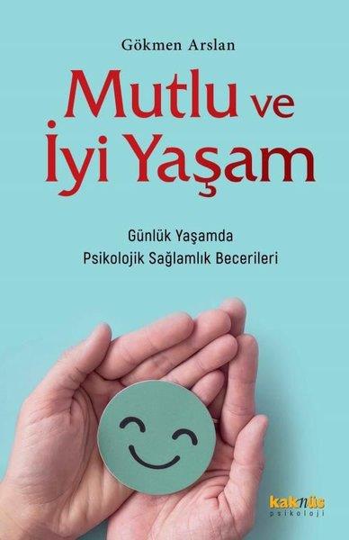 Gökmen ArslanPsikoloji KitaplarıMutlu ve İyi Yaşam - Günlük Yaşamda Psikolojik Sağlamlık Becerileri