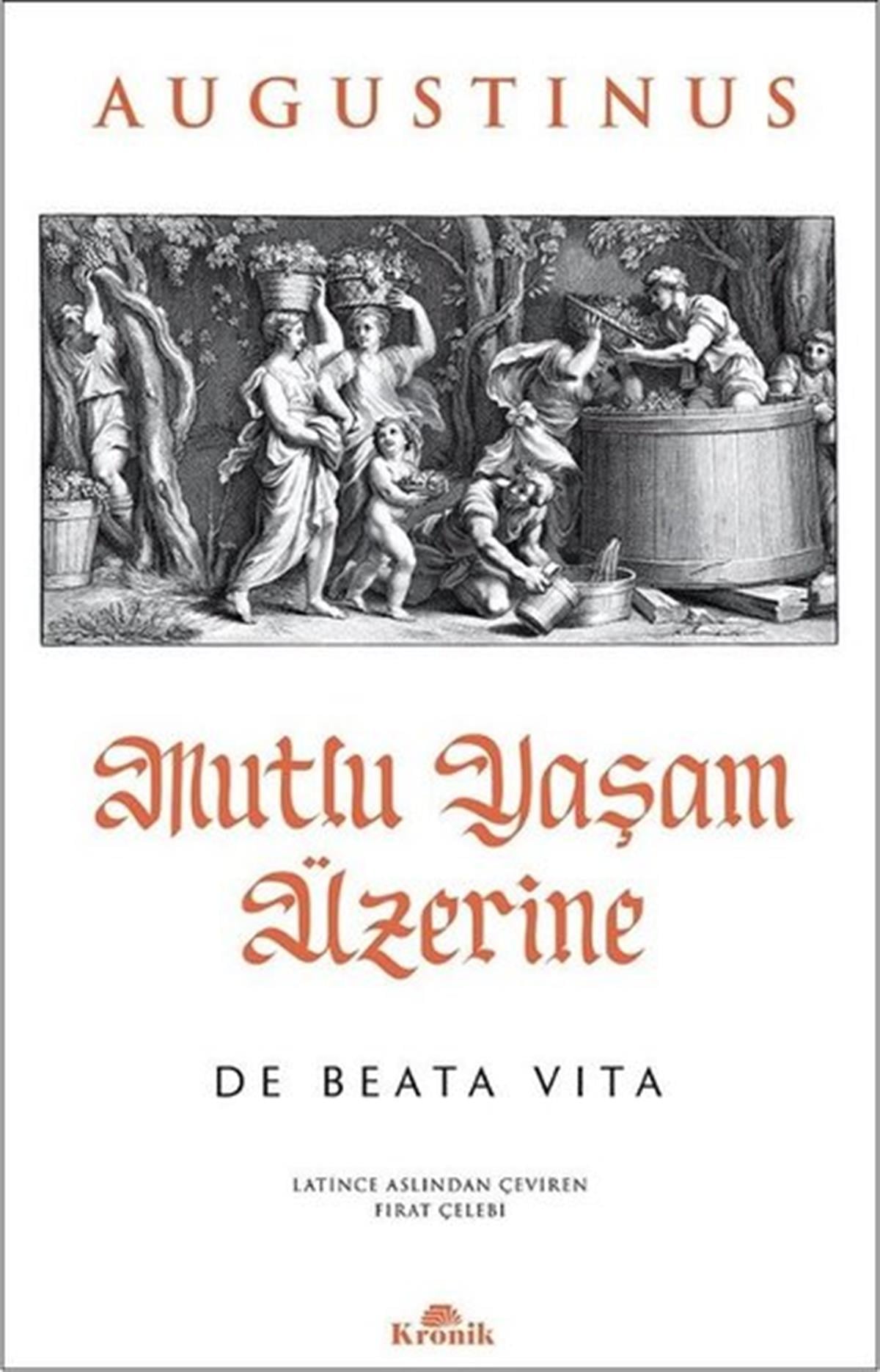 AugustinusFelsefe BilimiMutlu Yaşam Üzerine - De Beata Vita