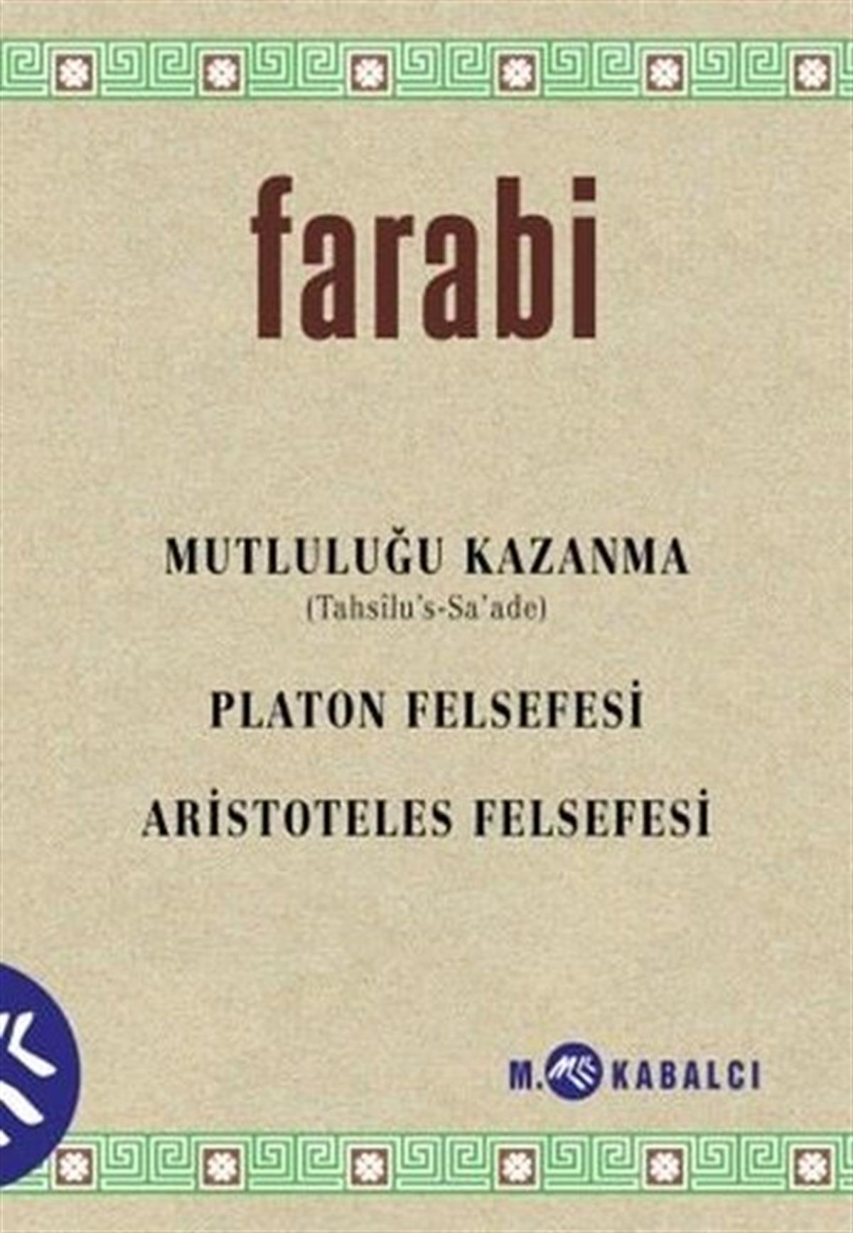FarabiFelsefe BilimiMutluluğu Kazanma: Platon Felsefesi - Aristoteles Felsefesi