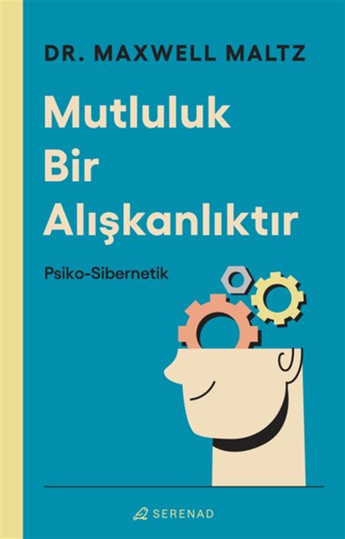 Maxwell MaltzKişisel Gelişim KitaplarıMutluluk Bir Alışkanlıktır: Psiko-Sibernetik