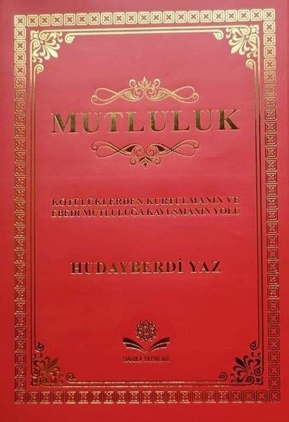 Hudayberdi YazKişisel Gelişim KitaplarıMutluluk - Kötülüklerden Kurtulmanın ve Ebedi Mutluluğa Kavuşmanın Yolu