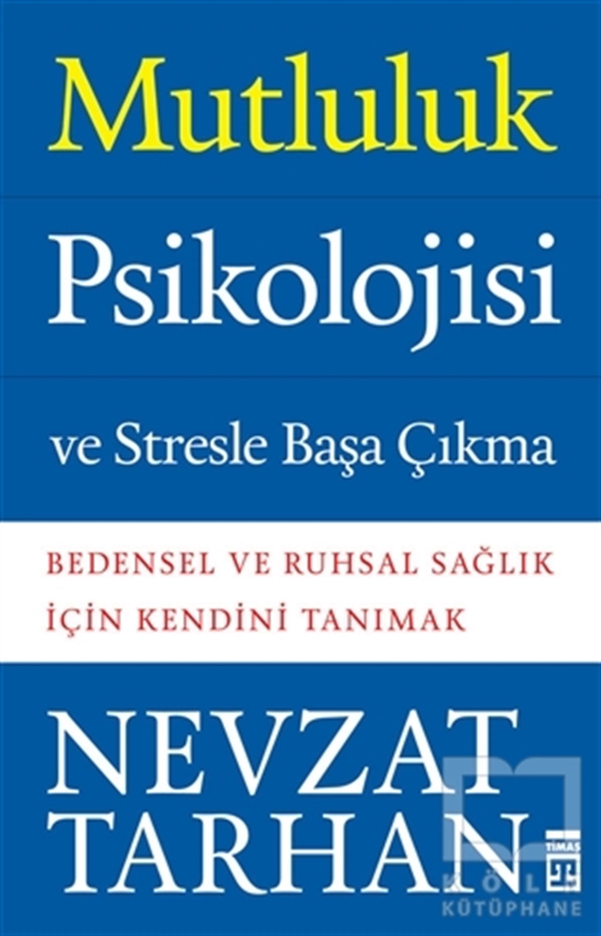 Nevzat TarhanDiğerMutluluk Psikolojisi ve Stresle Başa Çıkma