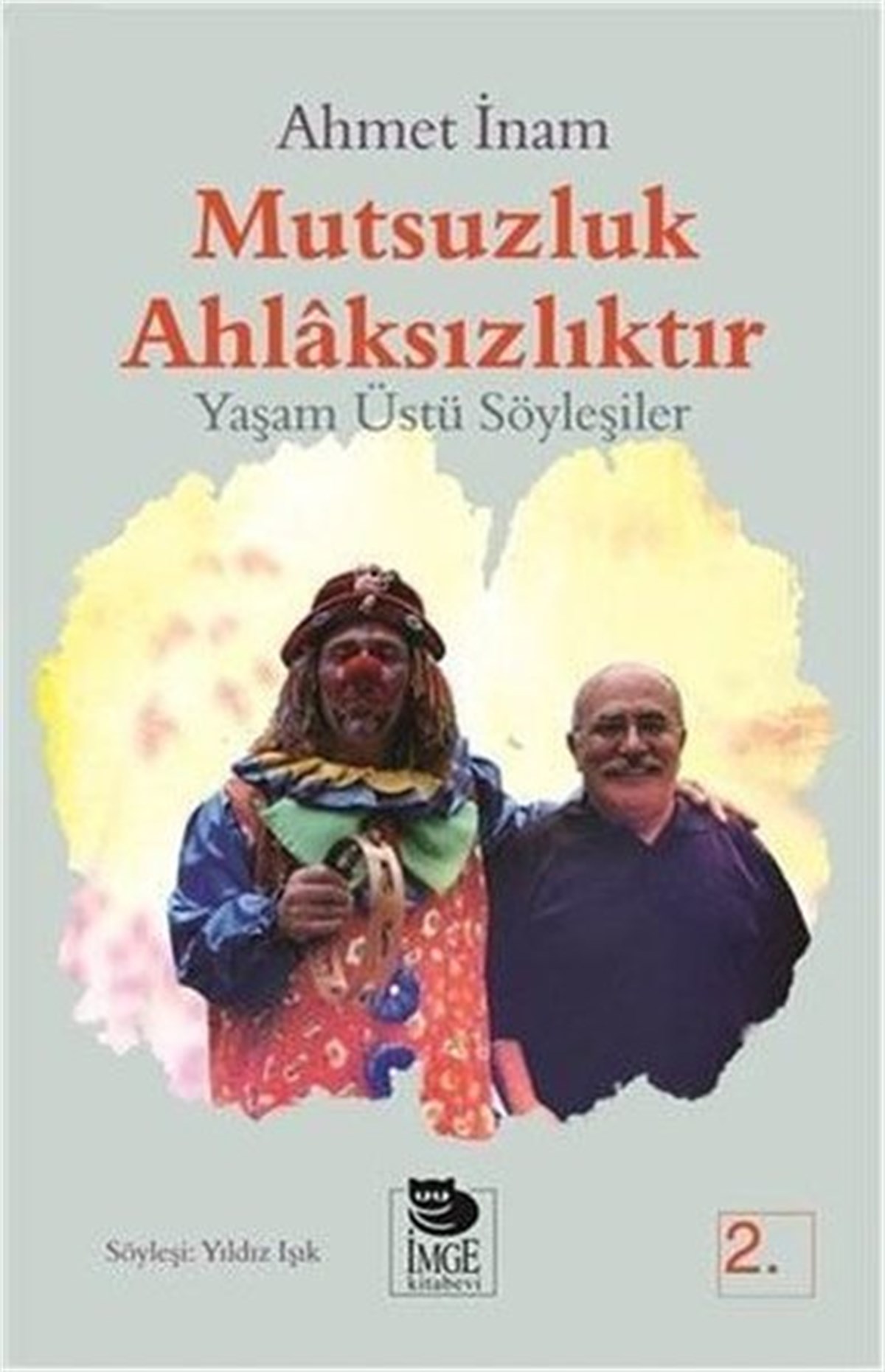 Ahmet İnamSöyleşiMutsuzluk Ahlaksızlıktır - Yaşam Üstü Söyleşiler
