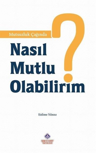 Halime YılmazKişisel Gelişim KitaplarıMutsuzluk Çağında Nasıl Mutlu Olabilirim?