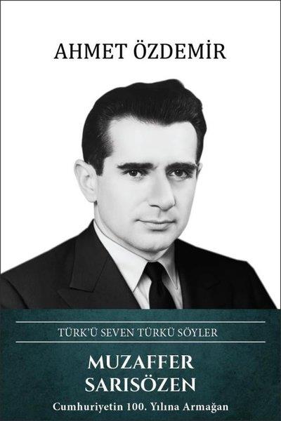 Ahmet ÖzdemirTarihi Biyografi ve Otobiyografi KitaplarıMuzaffer Sarısözen: Türk'ü Seven Türkü Söyler