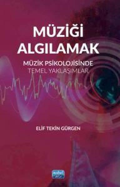 Elif Tekin GürgenDigerMüziği Algılamak - Müzik Psikolojisinde Temel Yaklaşımlar