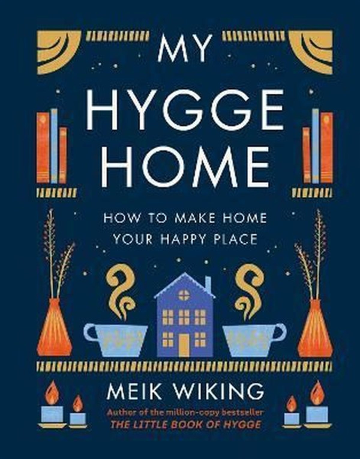 Meik WikingArchitecture/Decoration/DesignMy Hygge Home : How to Make Home Your Happy Place